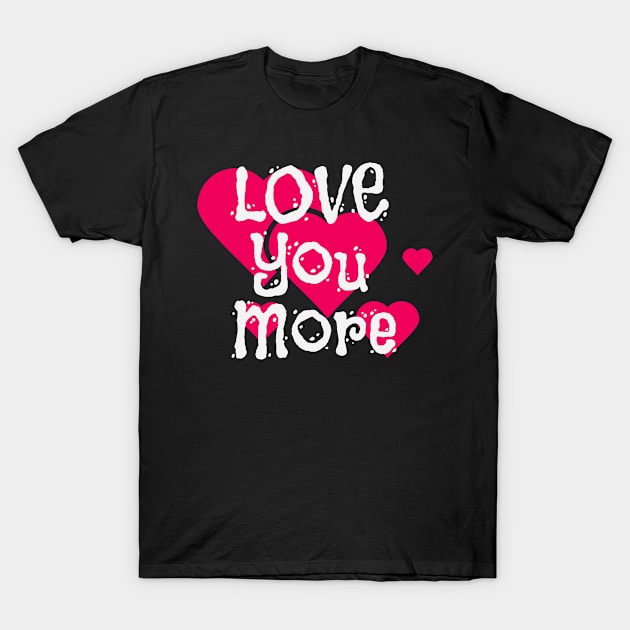 Love You More Engagement Announcement Couple T-Shirt by Foxxy Merch
